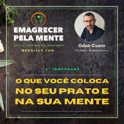 #14 | O que coloca no seu prato e na sua mente | Odair Comin