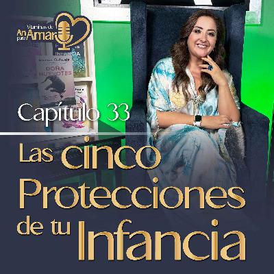 Capítulo 33: Las 5 protecciones de tu infancia