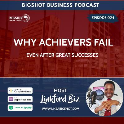 024. Why Achievers Fail, Even After Great Successes. 024. Why Achievers Fail, Even After Great Successes.