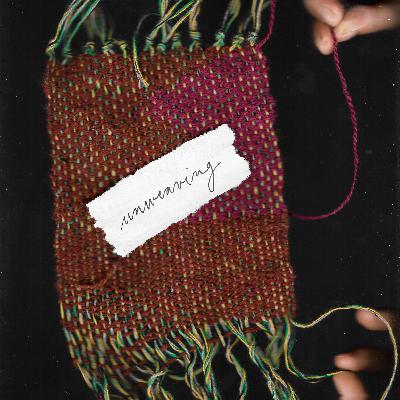 Intro Episode - Unweaving the threads we're made of Intro Episode - Unweaving the threads we're made of