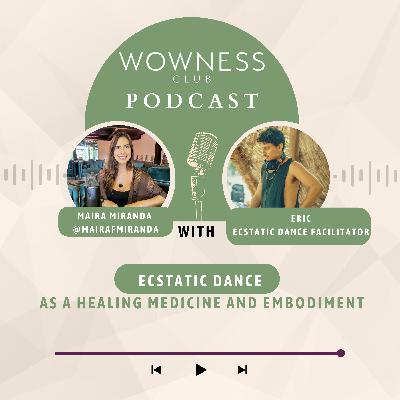 Ecstatic Dance as a Healing Medicine and Embodiment - EP.7 Ecstatic Dance as a Healing Medicine and Embodiment - EP.7