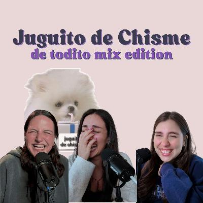 Ep. 180: Juguito de chisme - De todito mix edition