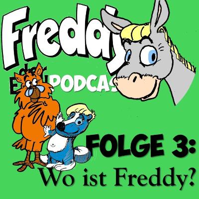 Folge 3: Wo ist Freddy? Folge 3: Wo ist Freddy?