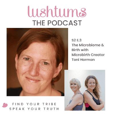 S3 Ep2: The Microbiome & Birth with Microbirth Creator Toni Harman S3 Ep2: The Microbiome & Birth with Microbirth Creator Toni Harman