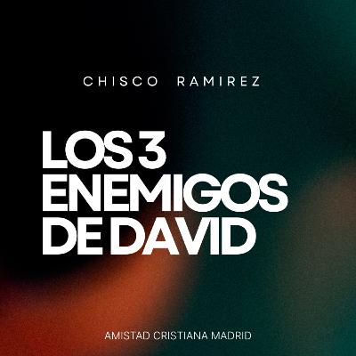 Los tres enemigos de David | Chisco Rámirez