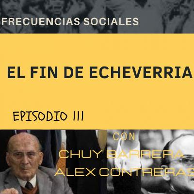 EPISODIO 111 EL FIN DE ECHEVERRIA