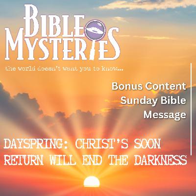 Dayspring: Christ’s Soon Return Will End the Darkness
