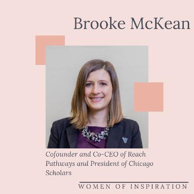BROOKE MCKEAN: Cofounder and Co-CEO of Reach Pathways and President of Chicago Scholars | WOMEN OF INSPIRATION