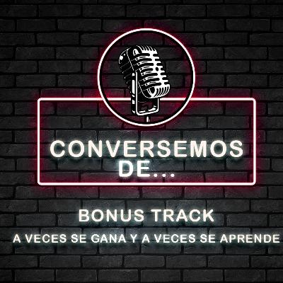 Bonus Track - A veces se Gana y A veces se Aprende
