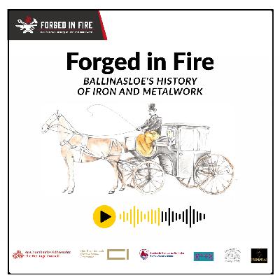 Episode 1: Forged in Fire: Ballinasloe's history of iron and metalwork