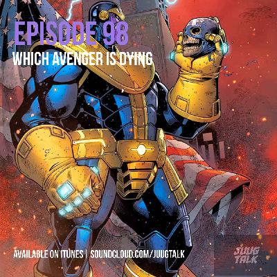 Episode 98: Which Avenger Is Dying