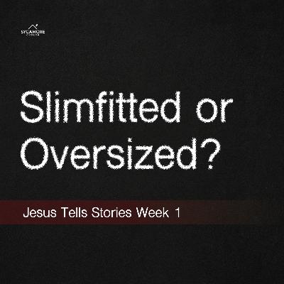 Slimfitted or Oversized? | Jesus Tells Stories Week 1 | Tolulope Moody Slimfitted or Oversized? | Jesus Tells Stories Week 1 | Tolulope Moody