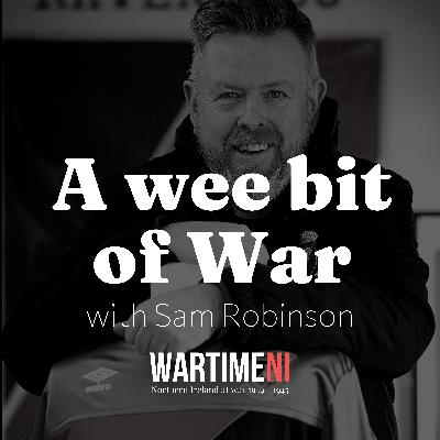 18: Big Tom and the Belfast Blitz with Sam Robinson