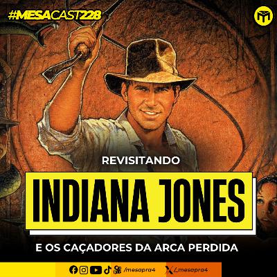 MesaCast #228 - Revisitando Indiana Jones e os Caçadores da Arca Perdida