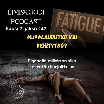Ihmiskoodi-podcast: Kausi 2, jakso #48 - Alipalaudutko vai kehitytkö? - Signaalit, milloin on aika keventää harjoittelua