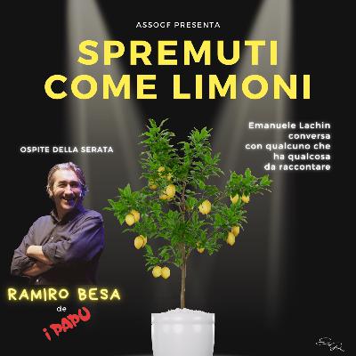 Spremuti come Limoni con Ramiro Besa Spremuti come Limoni con Ramiro Besa