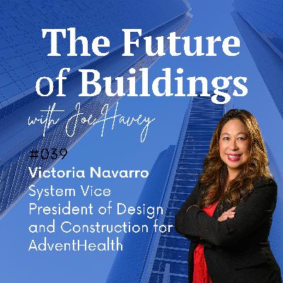 #039 Victoria Navarro - System Vice President of Design & Construction Center of Excellence at AdventHealth