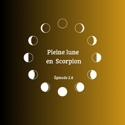 2.8 Pleine lune en Scorpion 🌕♏