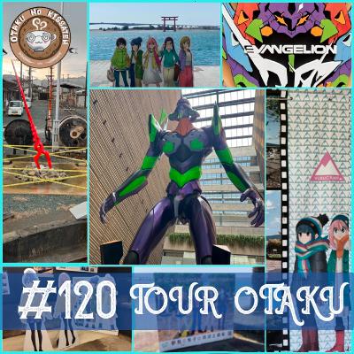 Otaku no Kissaten #120 – Tour Otaku - Peregrinando pelos cenários de Shin Evangelion, Yuru Camp e muito mais!
