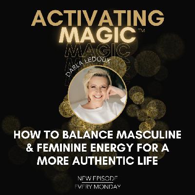 Masculine & Feminine Energy: Finding Your Flow for a More Authentic Life