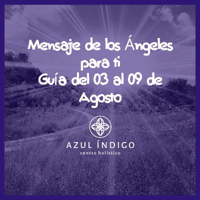 Mensaje guía de los ángeles 03 al 09 de Agosto