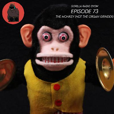 Episode 73 - The Monkey (Not The Organ Grinder) Episode 73 - The Monkey (Not The Organ Grinder)