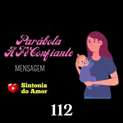 112 - Mensagem | Parábola A fé Confiante | Sintonia do Amor 112 - Mensagem | Parábola A fé Confiante | Sintonia do Amor