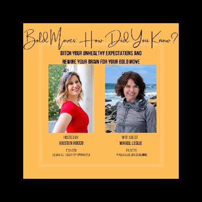 Ditch Your Unhealthy Expectations and Rewire Your Brain for Your Bold Move with Mikkel Leslie of A Fulfilled Life Coaching
