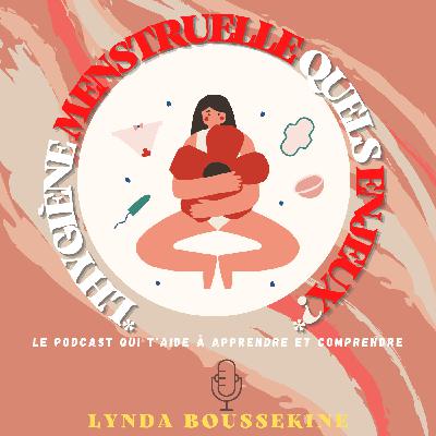 #3 - L'hygiène menstruelle, quels enjeux pour la santé des Femmes?