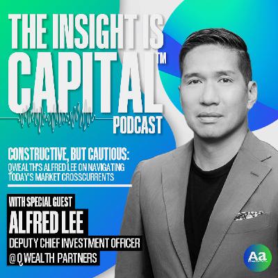 Alfred Lee: Constructive But Cautious—Navigating the market's crosscurrents Alfred Lee: Constructive But Cautious—Navigating the market's crosscurrents