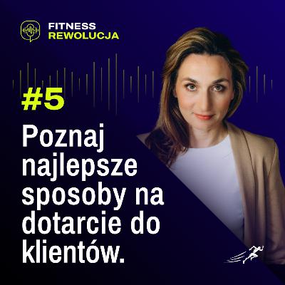 #5 Poznaj najlepsze sposoby na dotarcie do klientów. - Magdalena Rodak-Dębowska