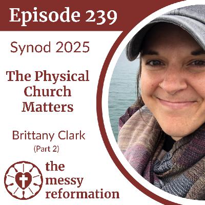 Episode 239: The Physical Church Matters — Brittany Clark (Part 2)