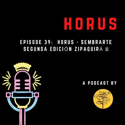 Horus - Sembrarte segunda edición Zipaquirá Episodio 39