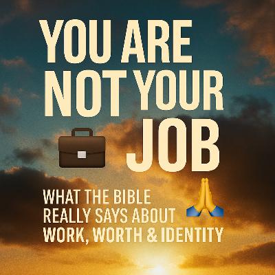 You Are Not Your Job: What the Bible Really Says About Work, Worth & Identity 💼🙏