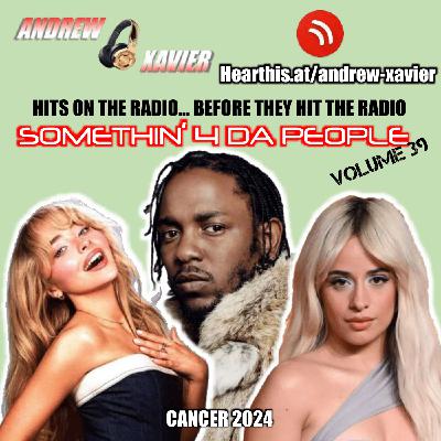Andrew Xavier - Somethin 4 Da People - Volume 39 (Cancer 2024) (Top 40, Pop, Mainstream, Billboard, Open Format)