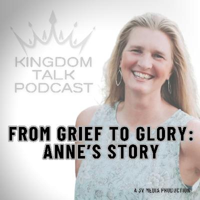 #31- Transformative Faith & Forgiveness: From Grief to Glory, Anne's Story #31- Transformative Faith & Forgiveness: From Grief to Glory, Anne's Story