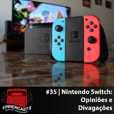 NINTENDO SWITCH: OPINIÕES E DIVAGAÇÕES - Innercast #35 NINTENDO SWITCH: OPINIÕES E DIVAGAÇÕES - Innercast #35
