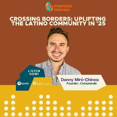 Crossing Borders: Uplifting the Latino Community in '25 | Danny Miro, Founder, Comprende