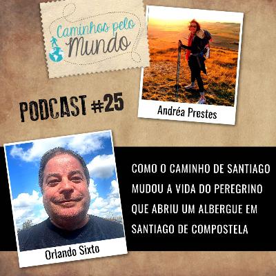 #25 Orlando Sixto: Como o Caminho de Santiago mudou a vida do peregrino que abriu um albergue em Santiago