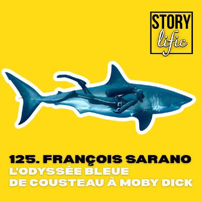125. [Rediff Remasterisée] François Sarano, l'odyssée bleue de Cousteau à Moby Dick