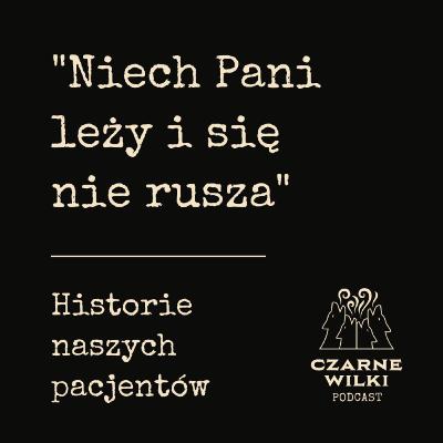 "Niech Pani leży i się nie rusza". Historie naszych pacjentów. "Niech Pani leży i się nie rusza". Historie naszych pacjentów.