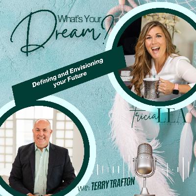 What’s Your Dream with Terry Trafton What’s Your Dream with Terry Trafton