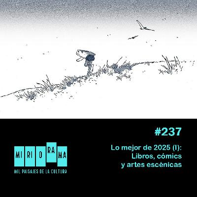 Miriorama #237 - Lo mejor de 2025 (I): Libros, cómics y artes escénicas