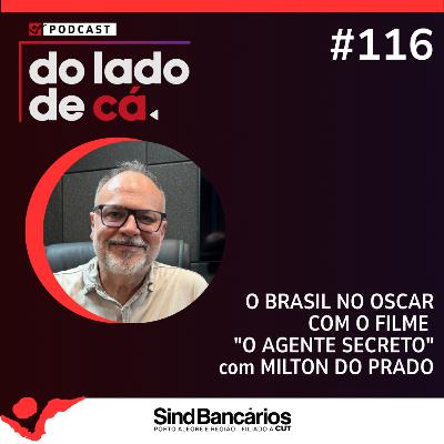 O BRASIL NO OSCAR COM O FILME "O AGENTE SECRETO" COM MILTON DO PRADO | DO LADO DE CÁ #116