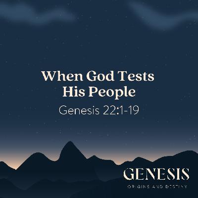 When God Tests His People | Genesis 22:1-19 When God Tests His People | Genesis 22:1-19
