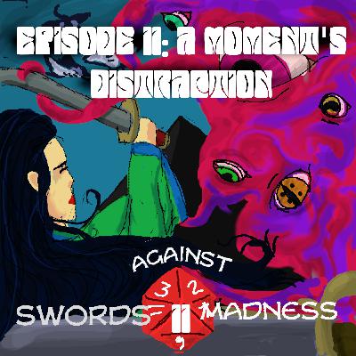 Episode 11: A Moment’s Distraction Episode 11: A Moment’s Distraction