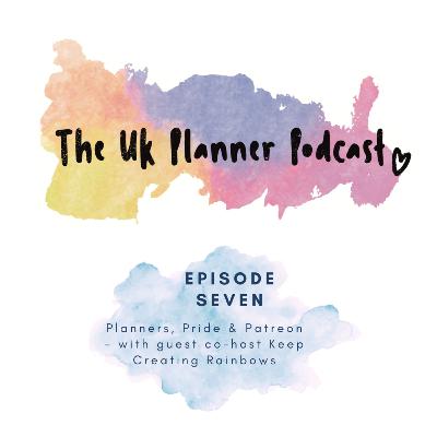 Episode Seven - Planners, Pride & Patreon - with guest co-host Keep Creating Rainbows