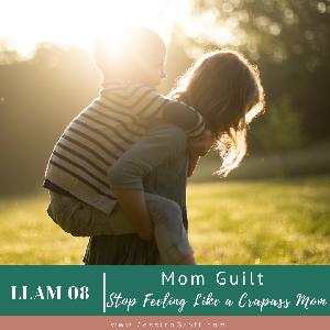 Episode 08: Mom Guilt Episode 08: Mom Guilt