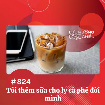 Tôi thêm sữa cho ly cà phê đời mình | Lưu Hường blog chiều | Đài Hà Nội Tôi thêm sữa cho ly cà phê đời mình | Lưu Hường blog chiều | Đài Hà Nội
