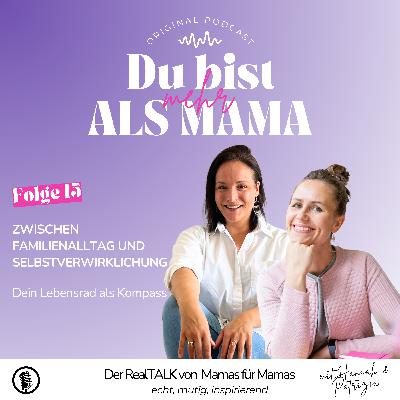 #Folge 15: Zwischen Familienalltag und Selbstverwirklichung - Dein Lebensrad als Kompass